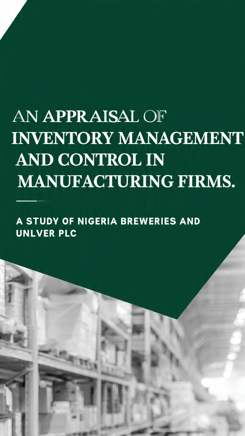AN APPRAISAL OF INVENTORY MANAGEMENT AND CONTROL IN MANUFACTURING FIRMS. A STUDY OF NIGERIA BREWERIES AND UNILEVER PLC