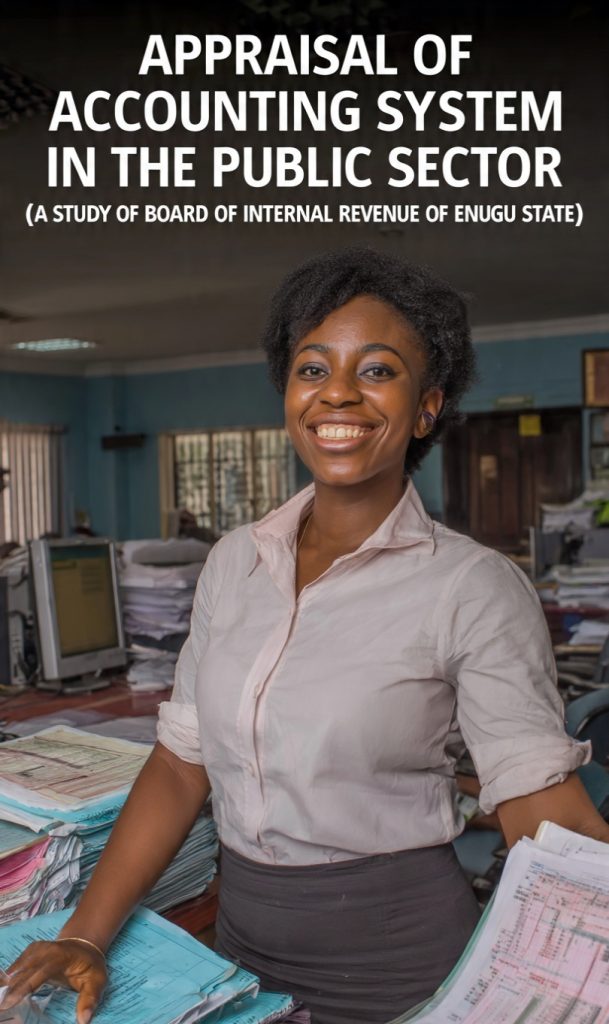 APPRAISAL OF ACCOUNTING SYSTEM IN THE PUBLIC SECTOR (A STUDY OF BOARD OF INTERNAL REVENUE OF ENUGU STATE)
