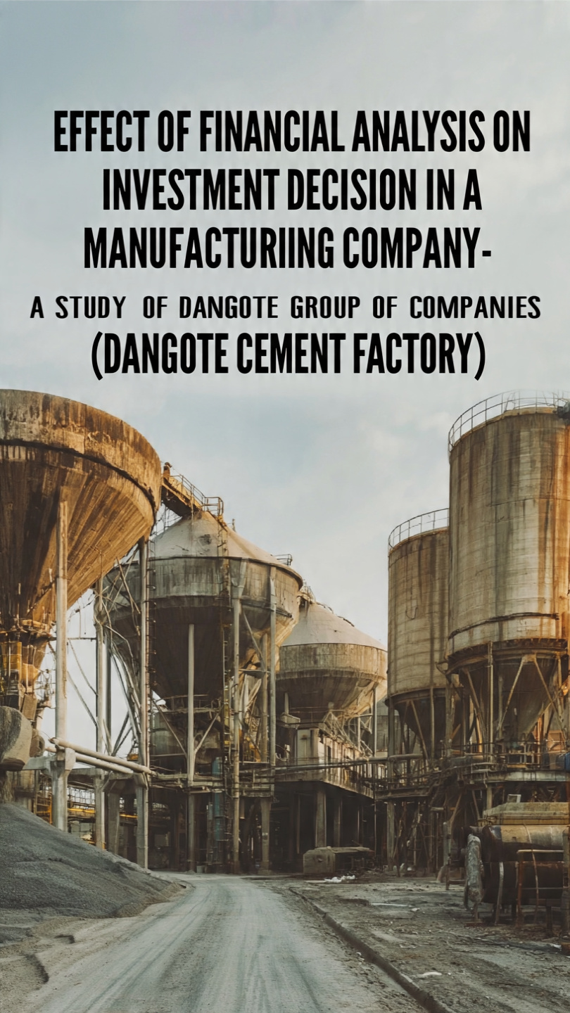 EFFECT OF FINANCIAL ANALYSIS ON INVESTMENT DECISION IN A MANUFACTURING COMPANY- A STUDY OF DANGOTE GROUP OF COMPANIES (DANGOTE CEMENT FACTORY)